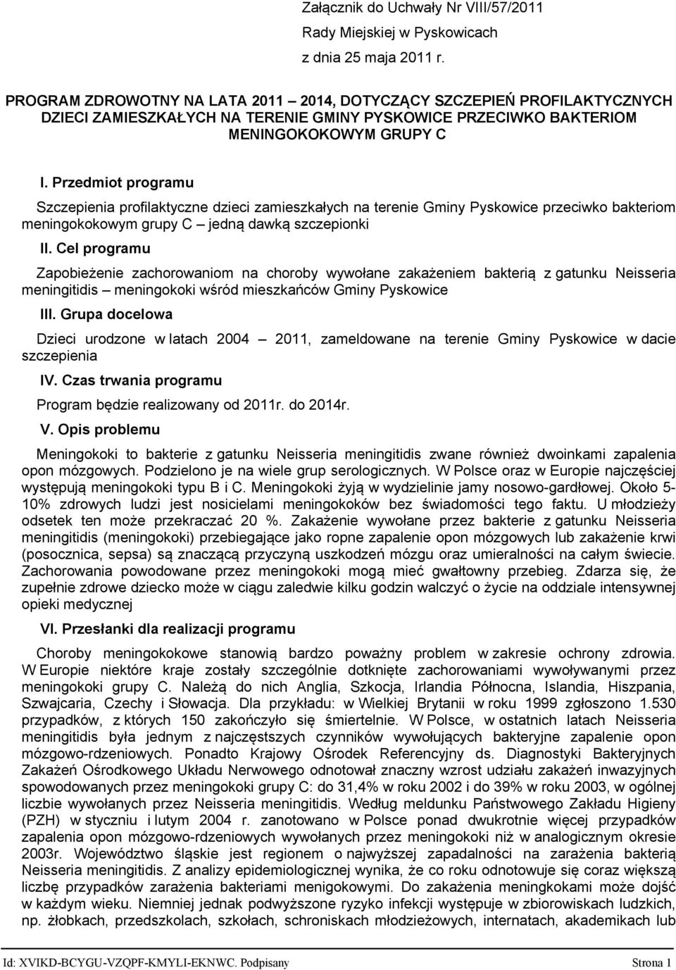 Przedmiot programu Szczepienia profilaktyczne dzieci zamieszkałych na terenie Gminy Pyskowice przeciwko bakteriom meningokokowym grupy C jedną dawką szczepionki II.