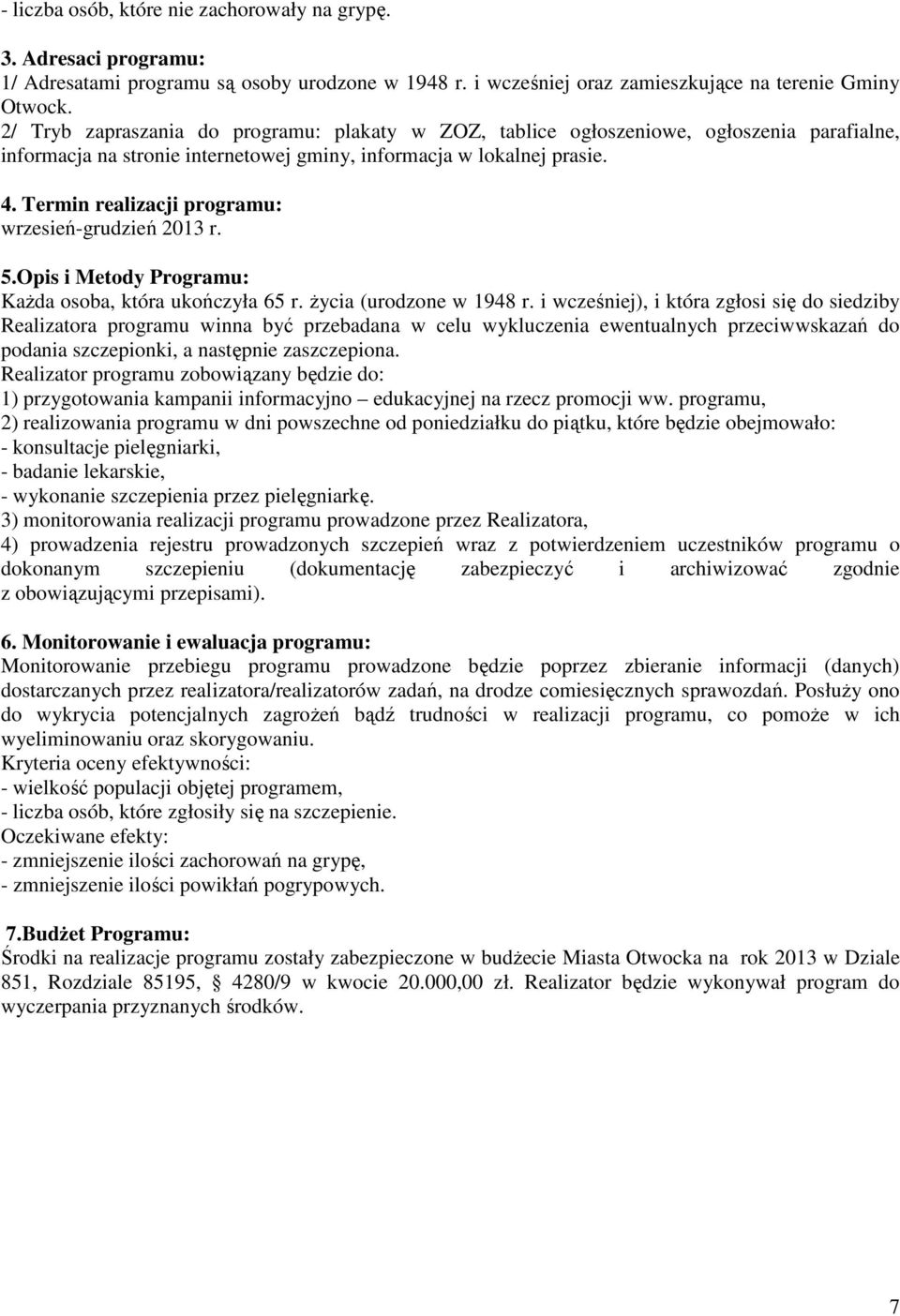 Termin realizacji programu: wrzesień-grudzień 2013 r. 5.Opis i Metody Programu: Każda osoba, która ukończyła 65 r. życia (urodzone w 1948 r.