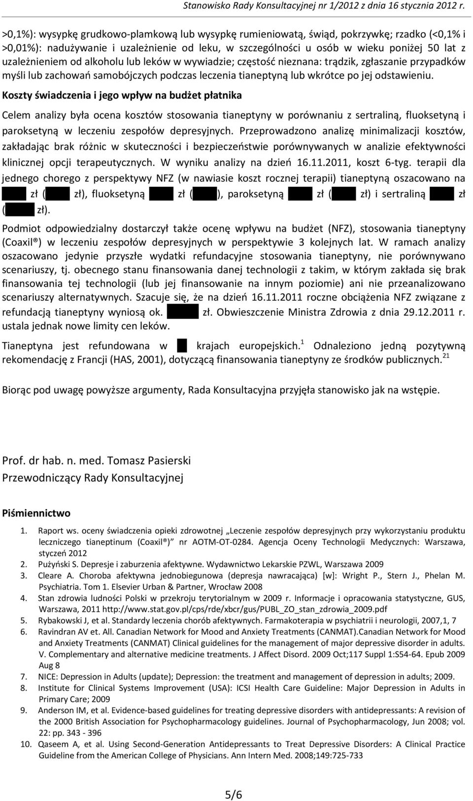 Koszty świadczenia i jego wpływ na budżet płatnika Celem analizy była ocena kosztów stosowania tianeptyny w porównaniu z sertraliną, fluoksetyną i paroksetyną w leczeniu zespołów depresyjnych.