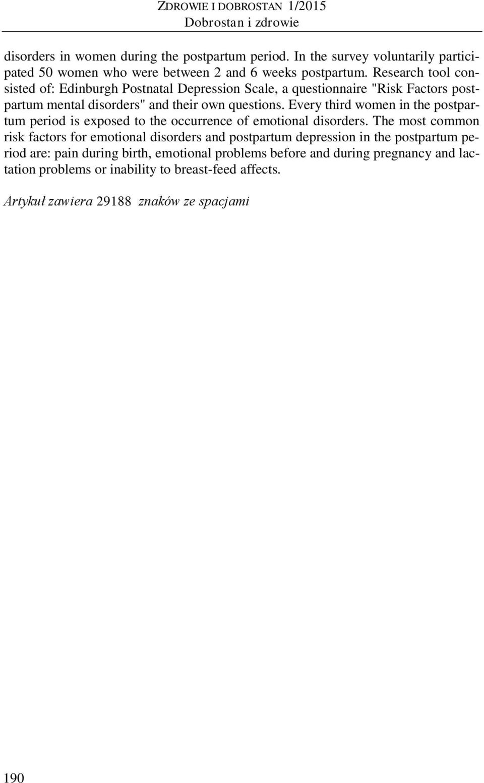 Research tool consisted of: Edinburgh Postnatal Depression Scale, a questionnaire "Risk Factors postpartum mental disorders" and their own questions.