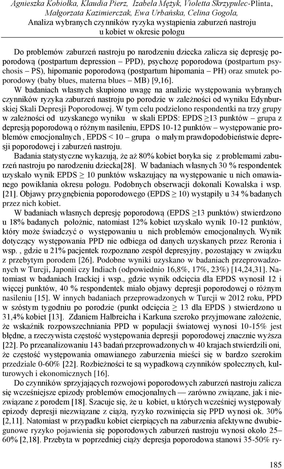 poporodową (postpartum hipomania PH) oraz smutek poporodowy (baby blues, materna blues MB) [9,16].