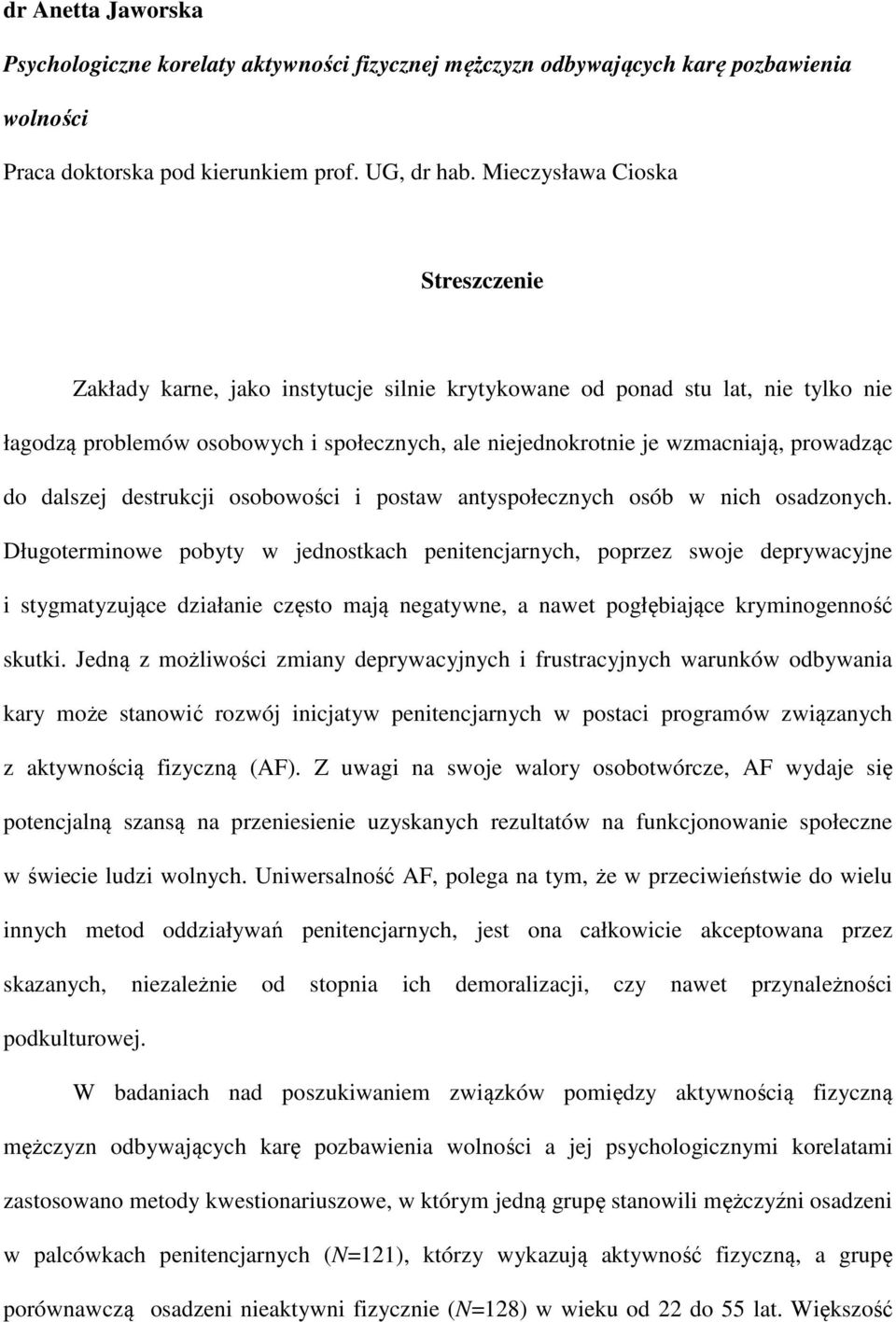 prowadząc do dalszej destrukcji osobowości i postaw antyspołecznych osób w nich osadzonych.