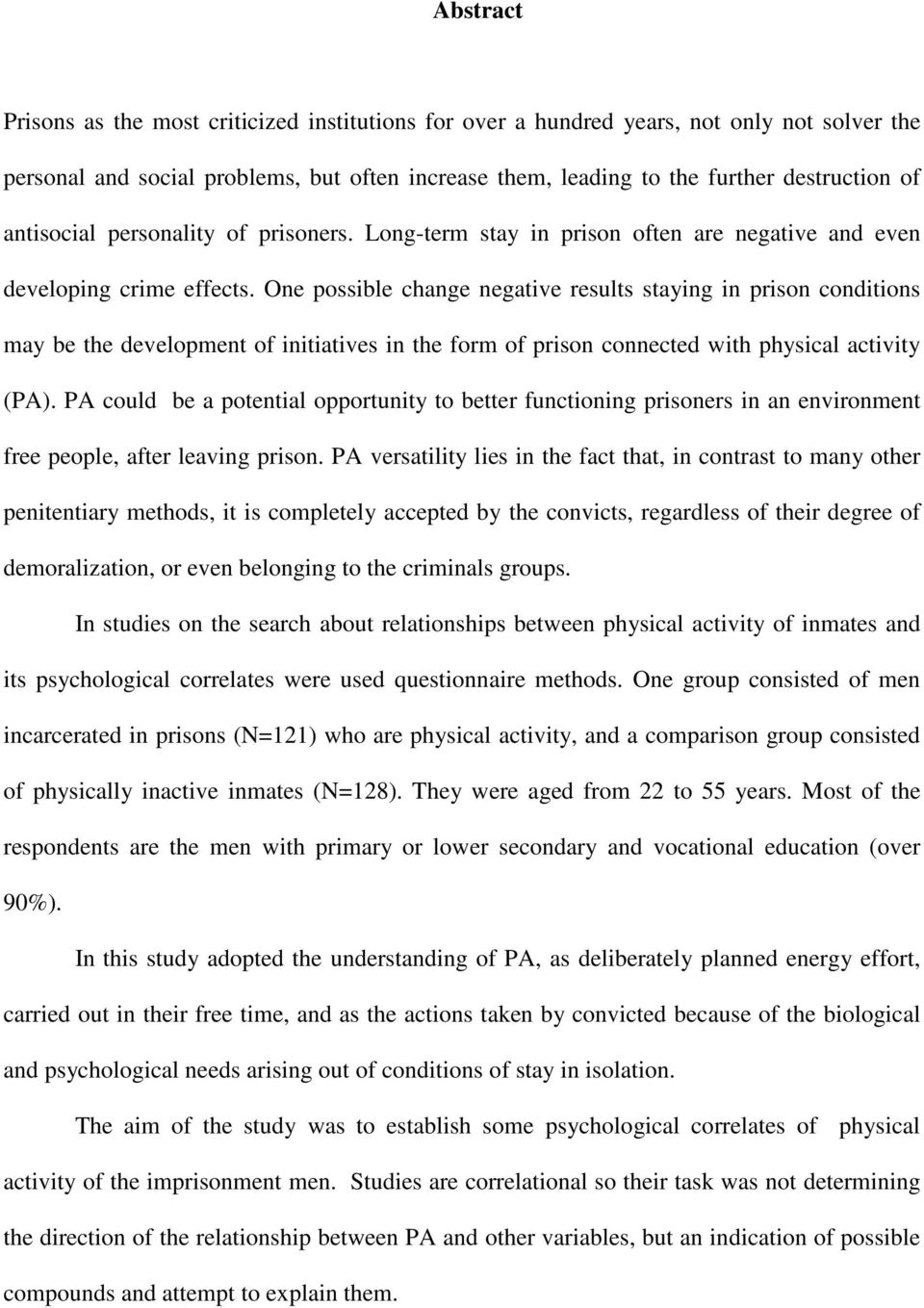 One possible change negative results staying in prison conditions may be the development of initiatives in the form of prison connected with physical activity (PA).