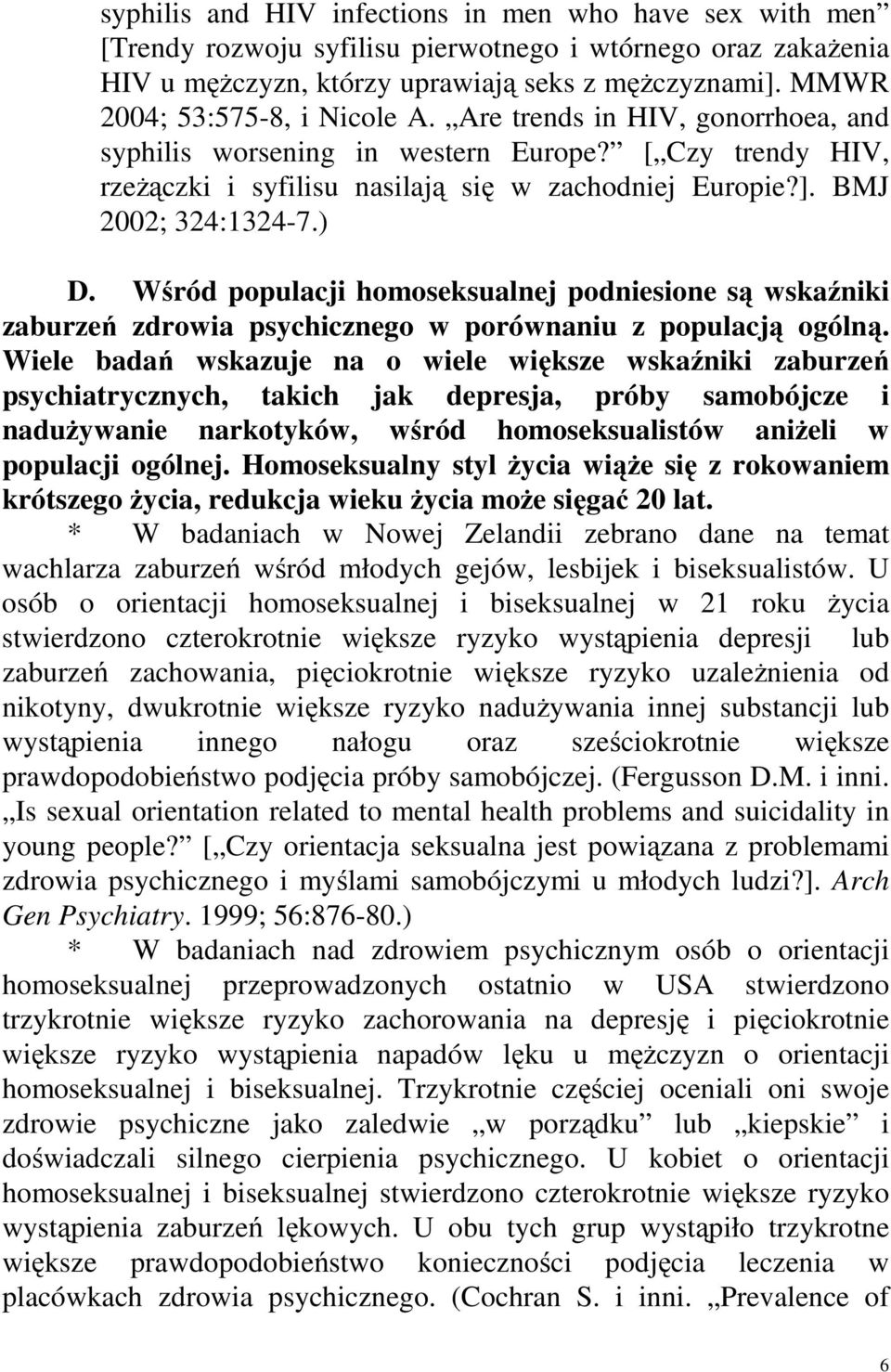 BMJ 2002; 324:1324-7.) D. Wśród populacji homoseksualnej podniesione są wskaźniki zaburzeń zdrowia psychicznego w porównaniu z populacją ogólną.