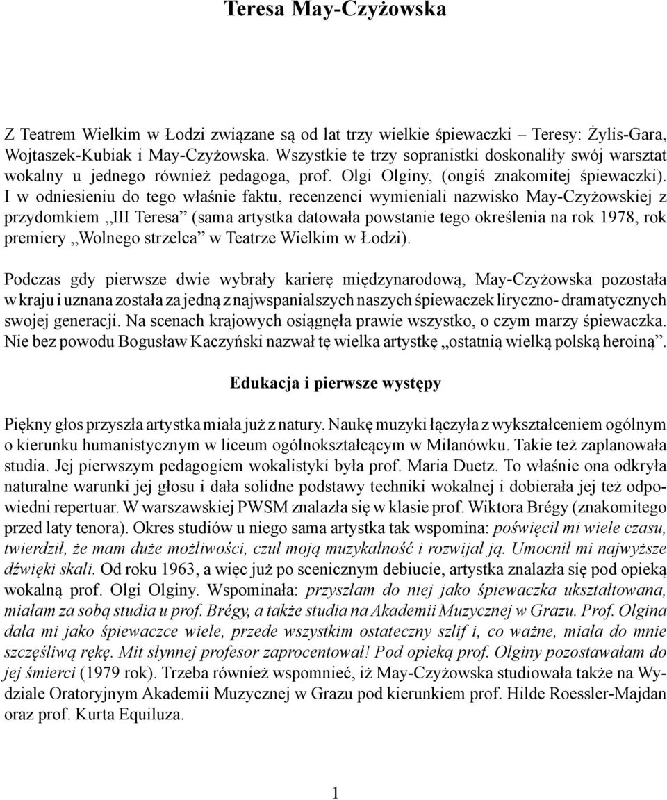 I w odniesieniu do tego właśnie faktu, recenzenci wymieniali nazwisko May-Czyżowskiej z przydomkiem III Teresa (sama artystka datowała powstanie tego określenia na rok 1978, rok premiery Wolnego