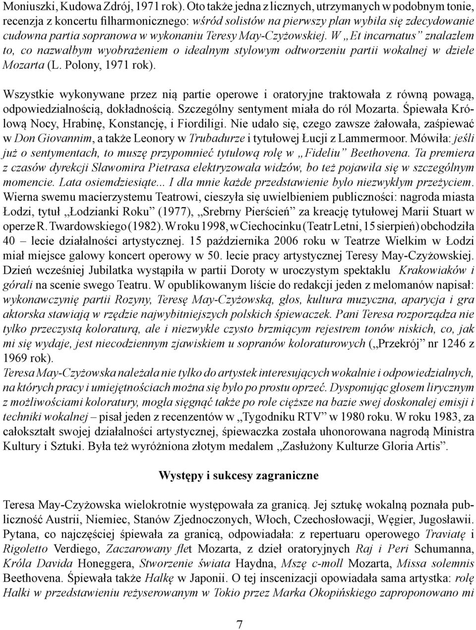 May-Czyżowskiej. W Et incarnatus znalazłem to, co nazwałbym wyobrażeniem o idealnym stylowym odtworzeniu partii wokalnej w dziele Mozarta (L. Polony, 1971 rok).