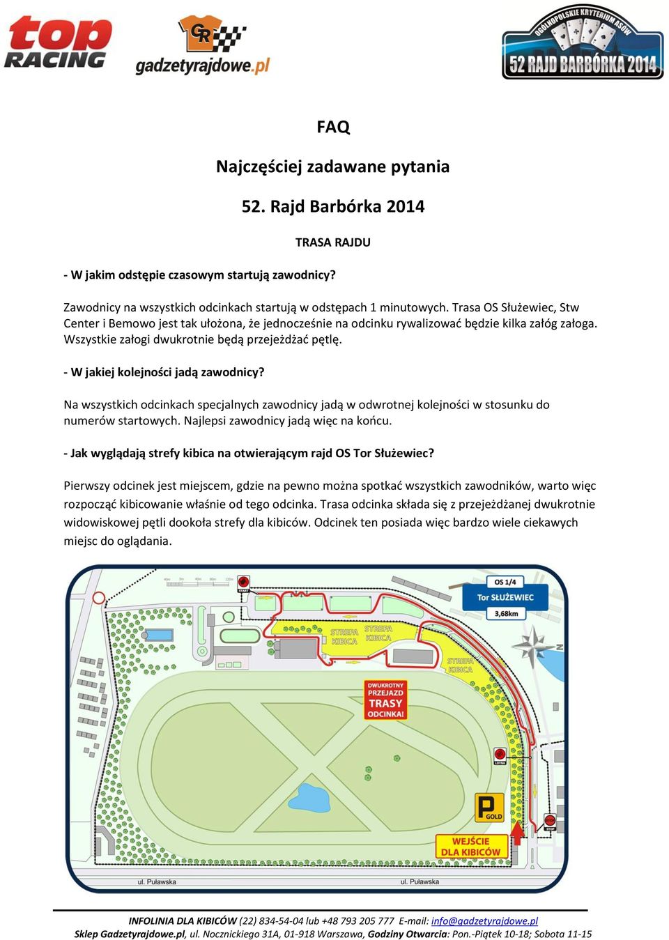 - W jakiej kolejności jadą zawodnicy? Na wszystkich odcinkach specjalnych zawodnicy jadą w odwrotnej kolejności w stosunku do numerów startowych. Najlepsi zawodnicy jadą więc na końcu.