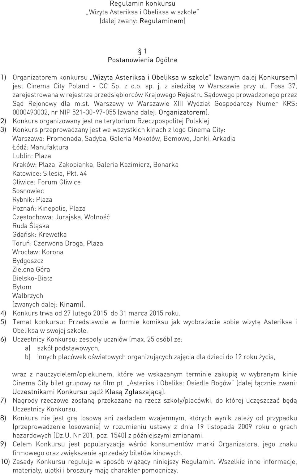 owana w rejestrze przedsiębiorców Krajowego Rejestru Sądowego prowadzonego przez Sąd Rejonowy dla m.st. Warszawy w Warszawie XIII Wydział Gospodarczy Numer KRS: 0000493032, nr NIP 521-30-97-055 (zwana dalej: Organizatorem).