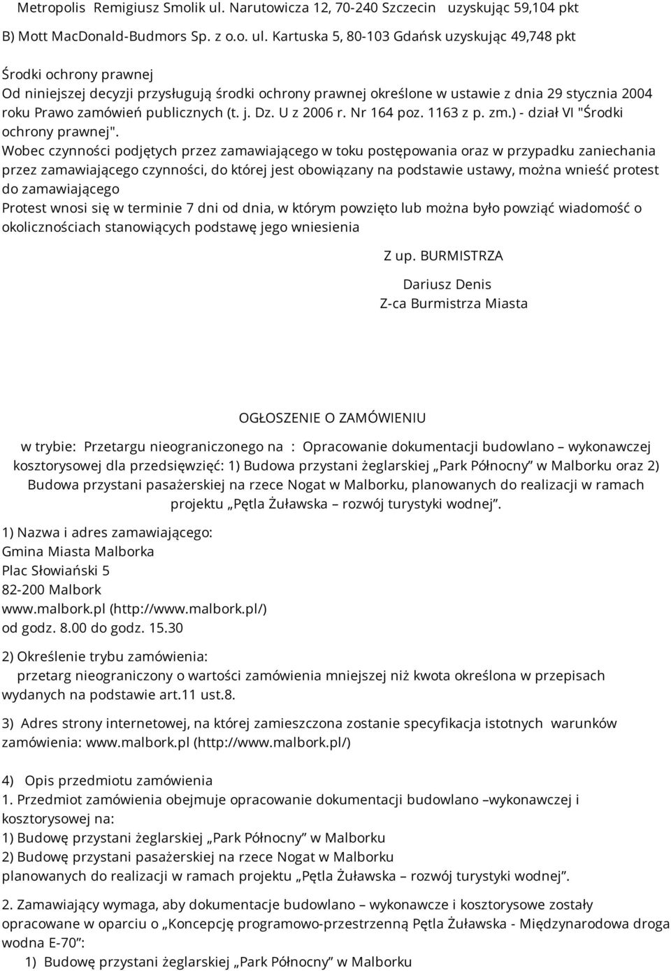 Kartuska 5, 80-103 Gdańsk uzyskując 49,748 pkt Środki ochrony prawnej Od niniejszej decyzji przysługują środki ochrony prawnej określone w ustawie z dnia 29 stycznia 2004 roku Prawo zamówień