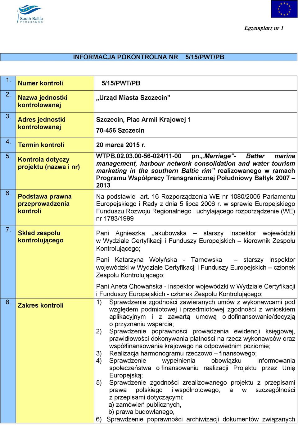 Kontrola dotyczy projektu (nazwa i nr) Podstawa prawna przeprowadzenia kontroli Skład zespołu kontrolującego Zakres kontroli WTPB.02.03.00-56-024/11-00 pn.