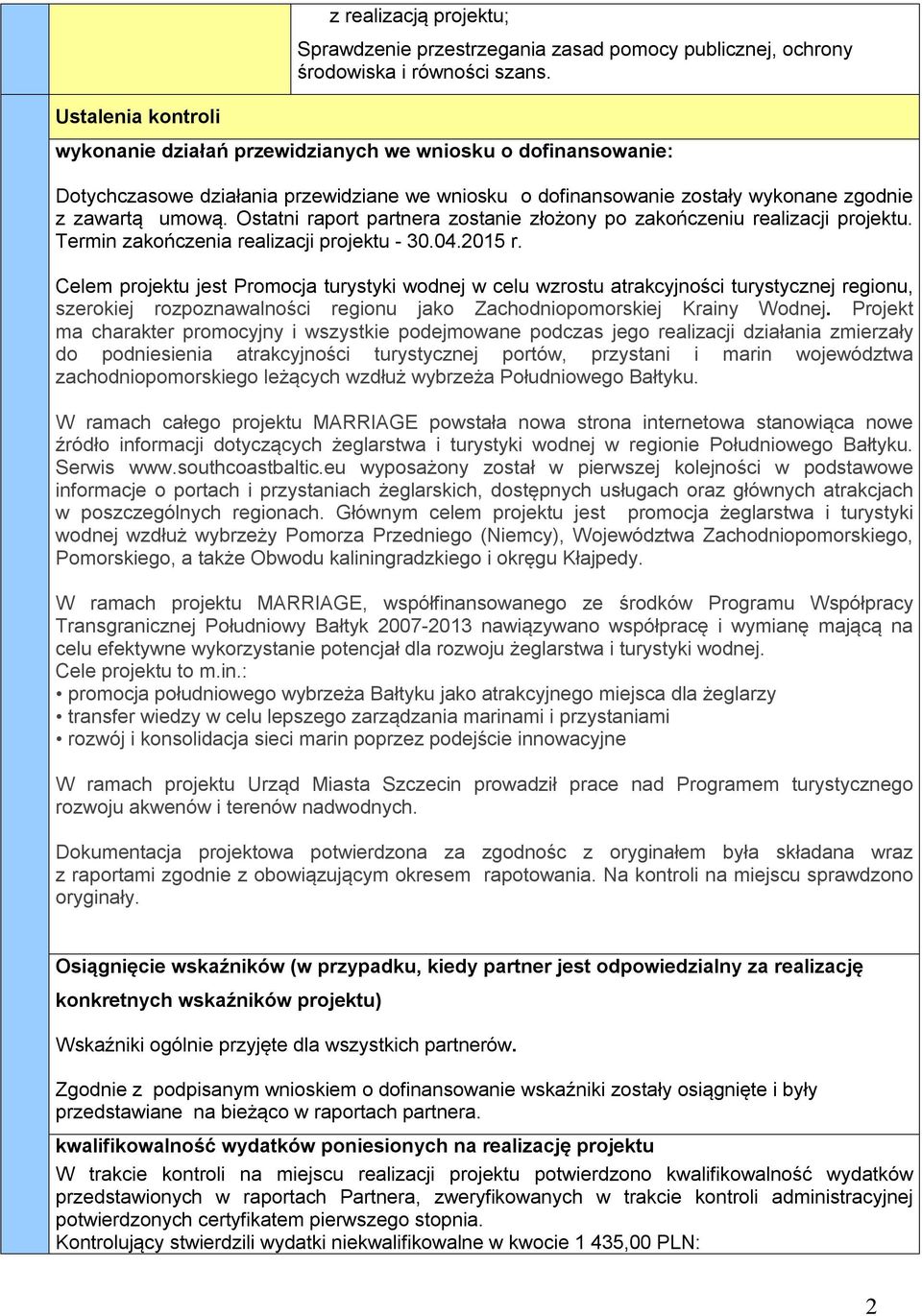 Ostatni raport partnera zostanie złożony po zakończeniu realizacji projektu. Termin zakończenia realizacji projektu - 30.04.2015 r.