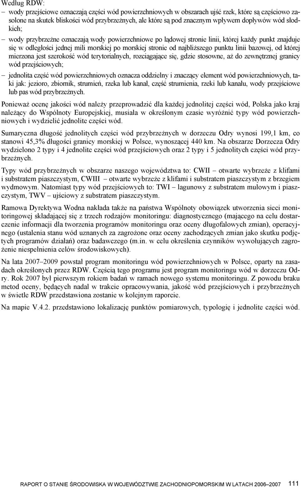 linii bazowej, od której mierzona jest szerokość wód terytorialnych, rozciągające się, gdzie stosowne, aż do zewnętrznej granicy wód przejściowych; jednolita część wód powierzchniowych oznacza