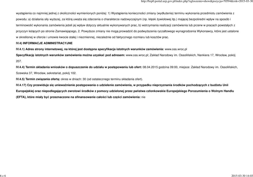 ) mającej bezpośredni wpływ na sposób i terminowość wykonania zamówienia jeżeli jej wpływ dotyczy aktualnie wykonywanych prac, b) wstrzymania realizacji zamówienia lub przerw w pracach powstałych z