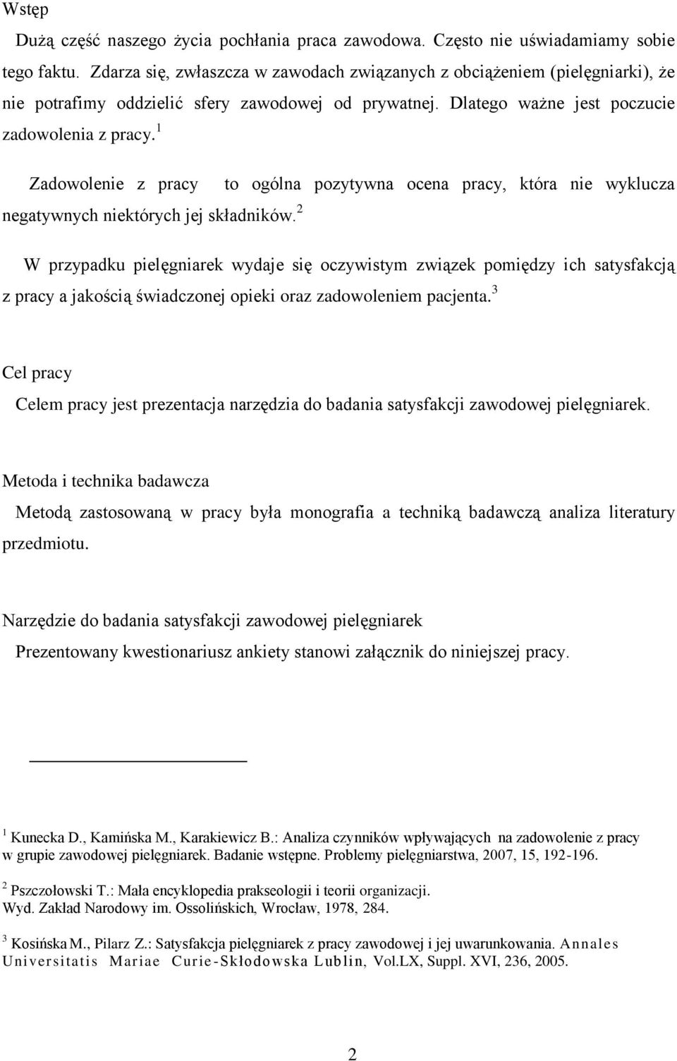 1 Zadowolenie z pracy to ogólna pozytywna ocena pracy, która nie wyklucza negatywnych niektórych jej składników.