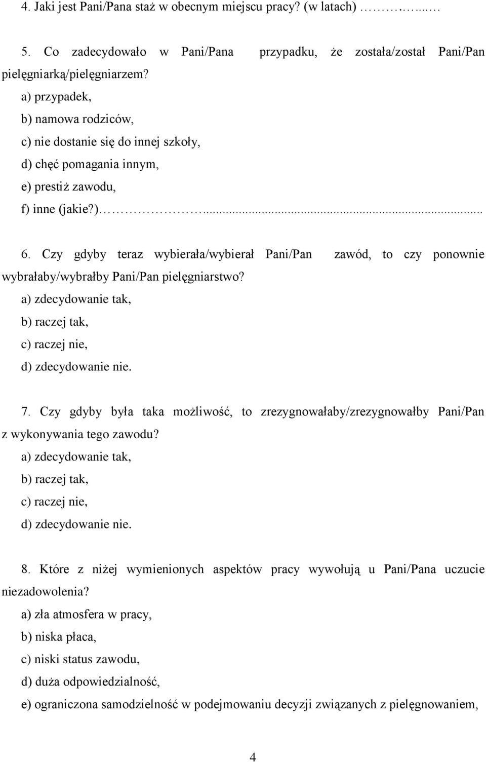 Czy gdyby teraz wybierała/wybierał Pani/Pan zawód, to czy ponownie wybrałaby/wybrałby Pani/Pan pielęgniarstwo? 7.