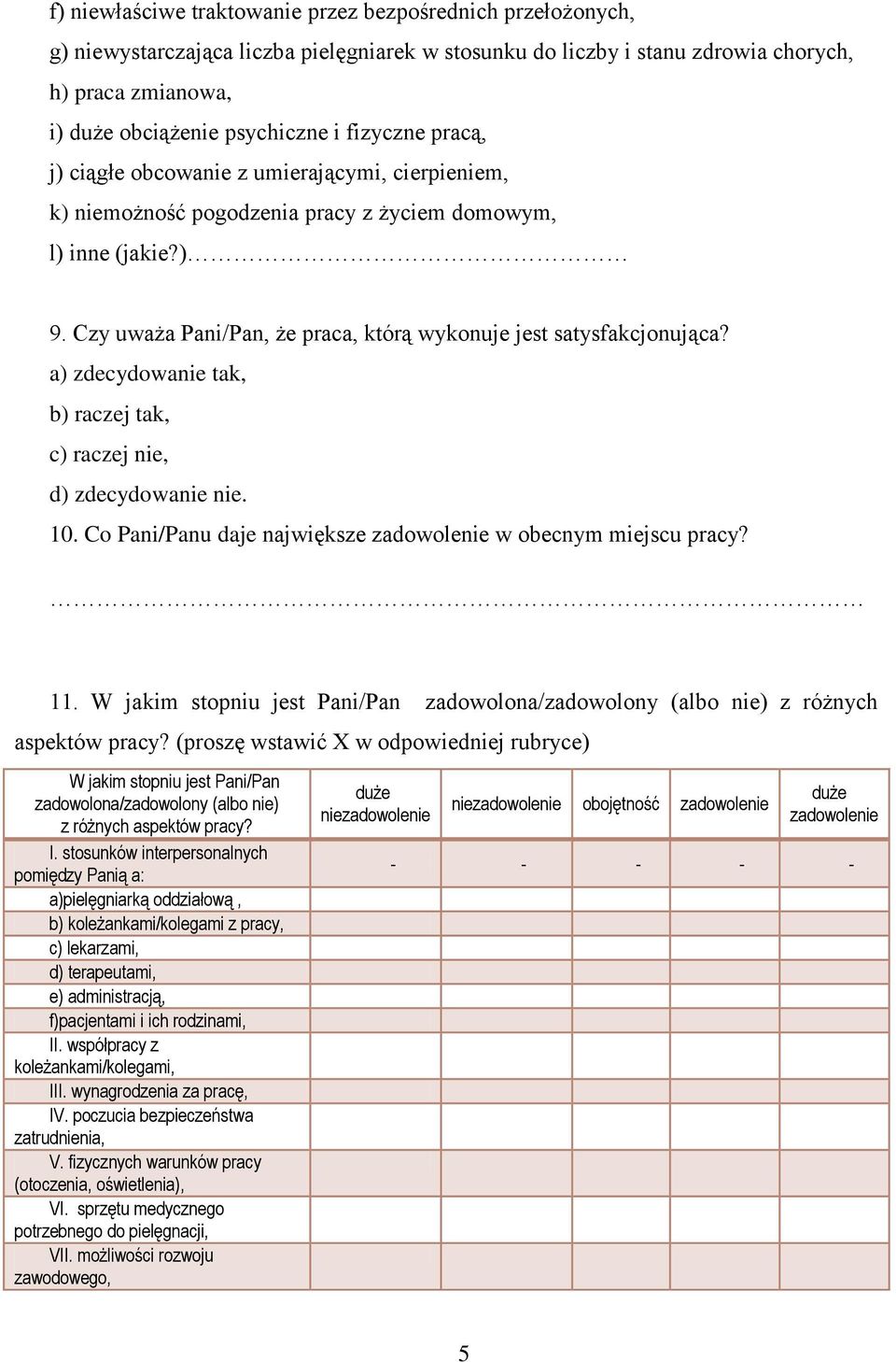 Czy uważa Pani/Pan, że praca, którą wykonuje jest satysfakcjonująca? 10. Co Pani/Panu daje największe zadowolenie w obecnym miejscu pracy? 11.