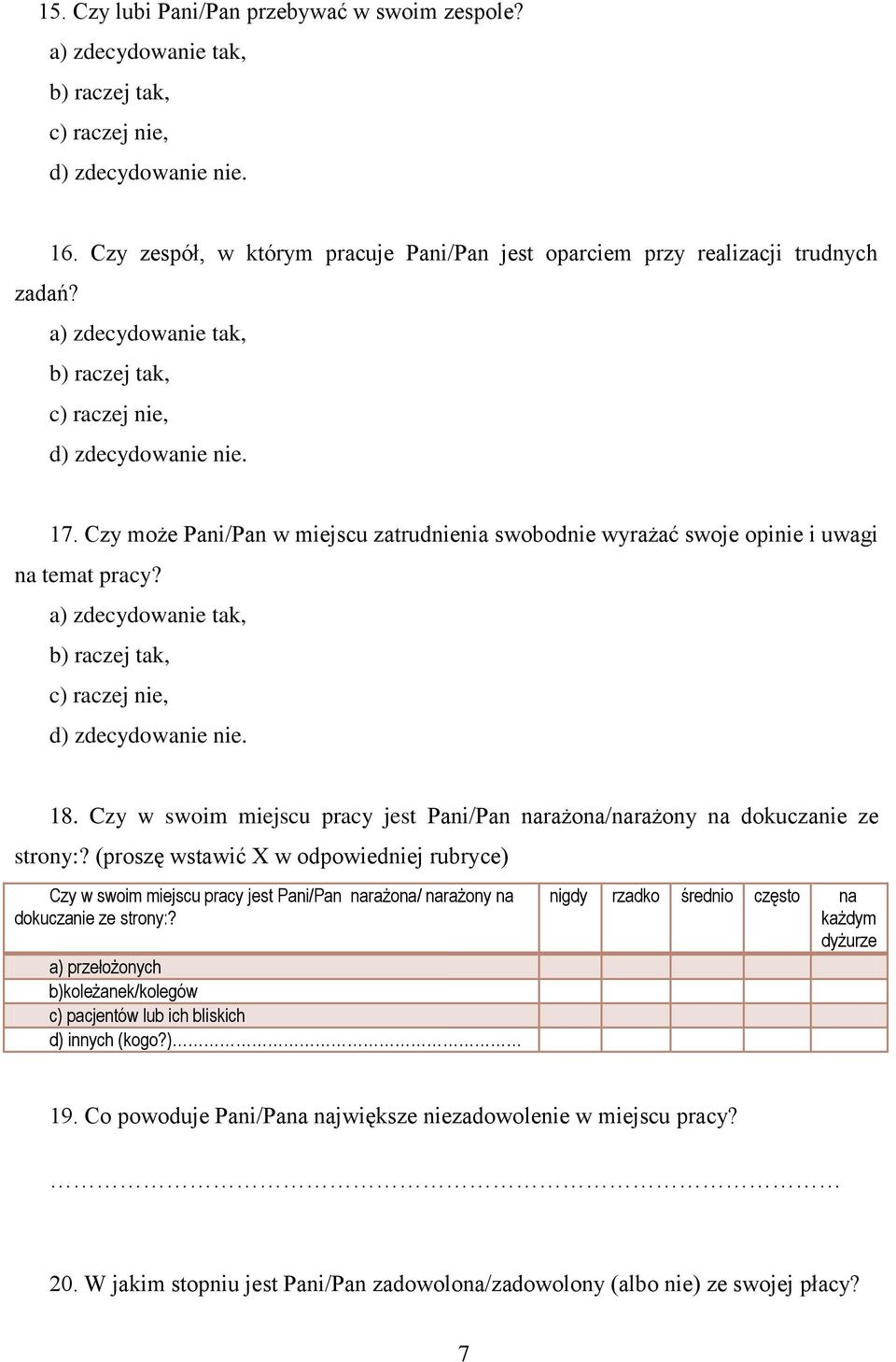 (proszę wstawić X w odpowiedniej rubryce) Czy w swoim miejscu pracy jest Pani/Pan narażona/ narażony na dokuczanie ze strony:?