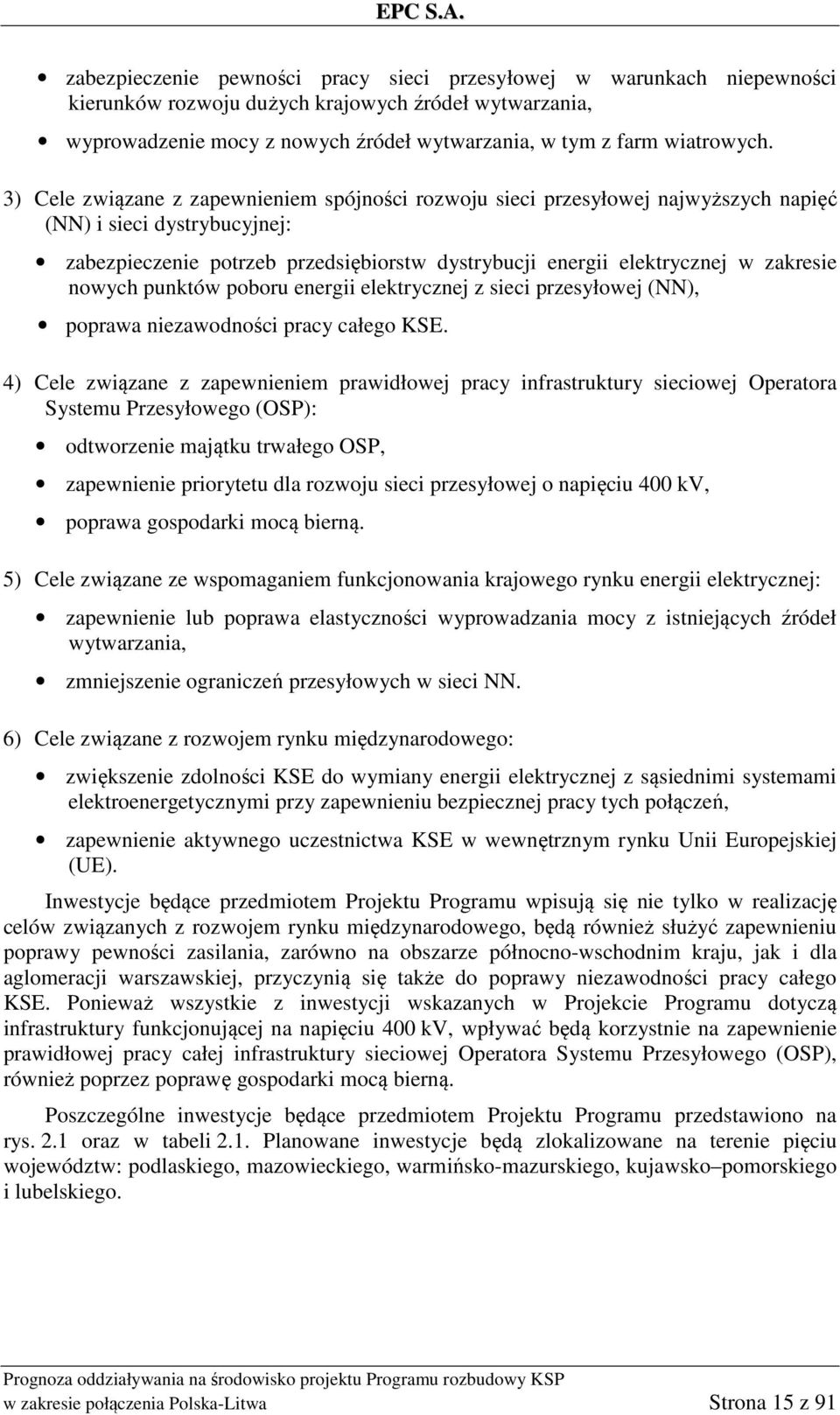 nowych punktów poboru energii elektrycznej z sieci przesyłowej (NN), poprawa niezawodności pracy całego KSE.