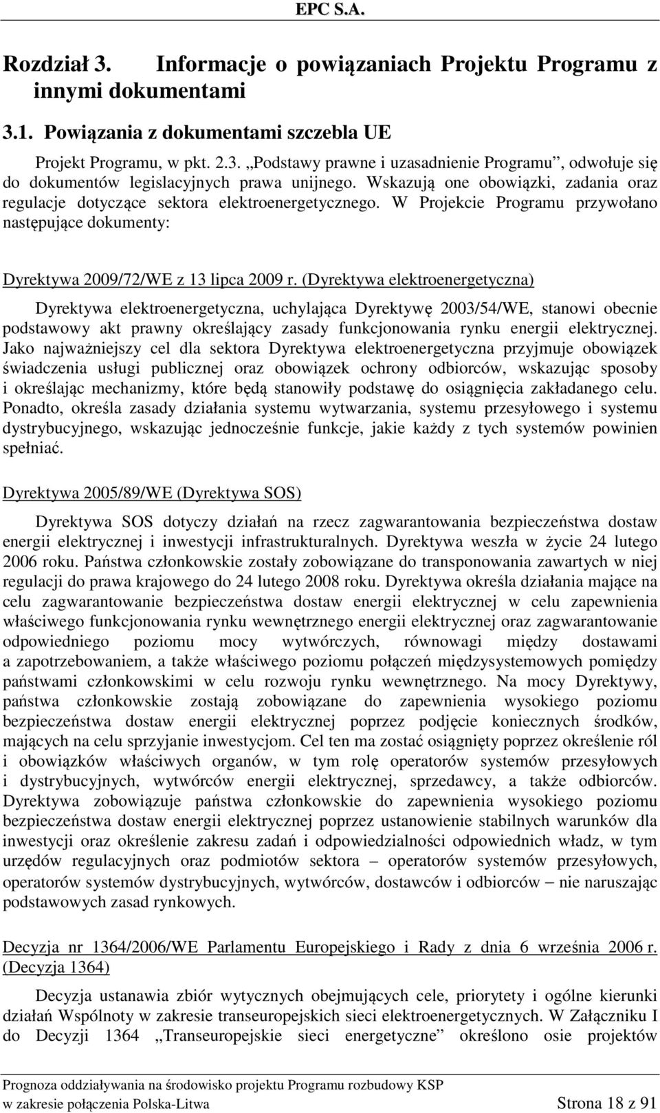 (Dyrektywa elektroenergetyczna) Dyrektywa elektroenergetyczna, uchylająca Dyrektywę 2003/54/WE, stanowi obecnie podstawowy akt prawny określający zasady funkcjonowania rynku energii elektrycznej.