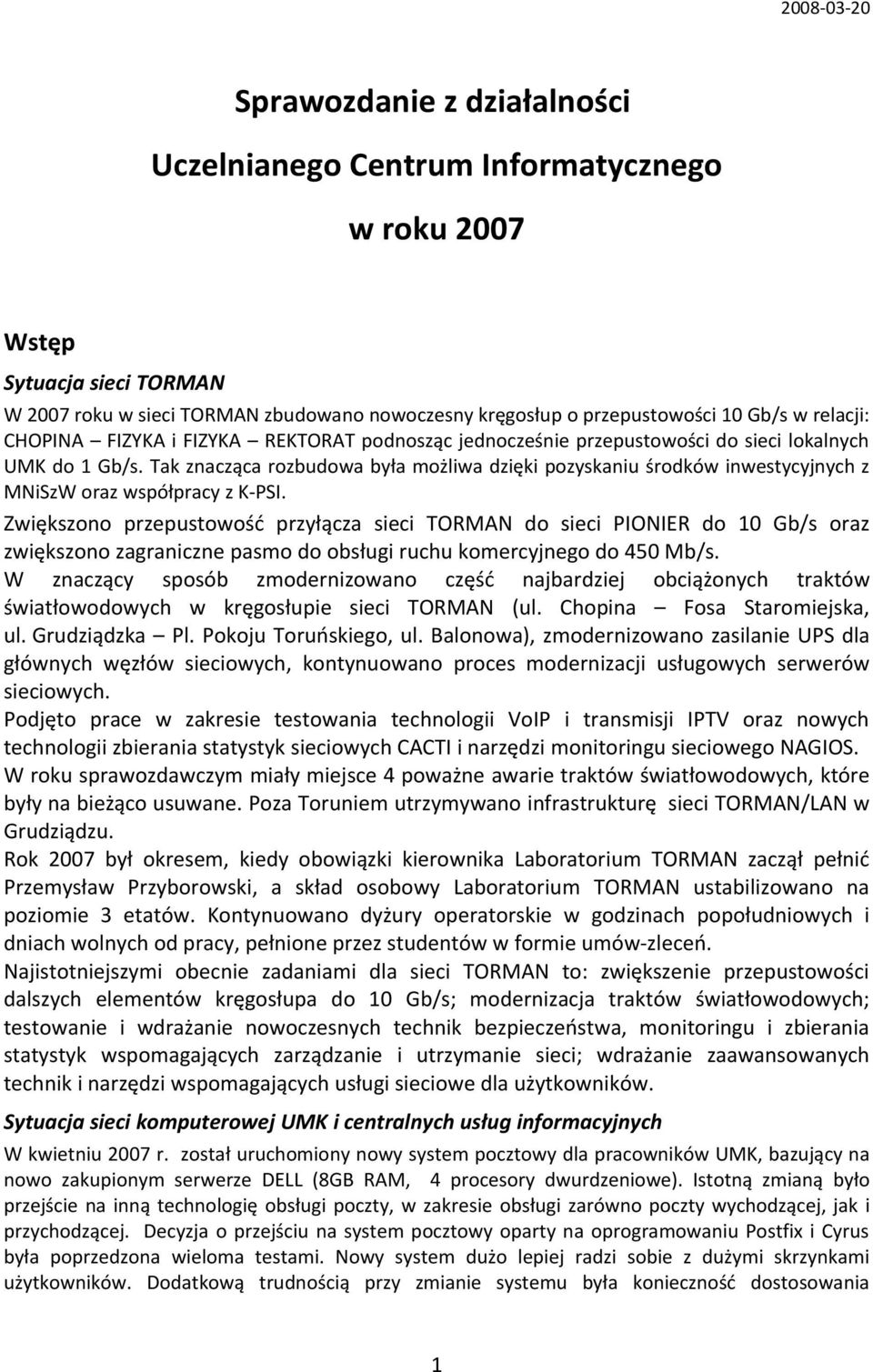 Tak znacząca rozbudowa była możliwa dzięki pozyskaniu środków inwestycyjnych z MNiSzW oraz współpracy z K-PSI.