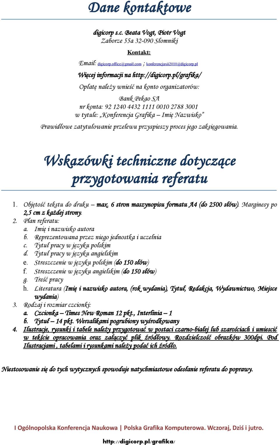 przelewu przyspieszy proces jego zaksięgowania. Wskazówki techniczne dotyczące przygotowania referatu 1. Objętość tekstu do druku max. 6 stron maszynopisu formatu A4 (do 2500 słów).