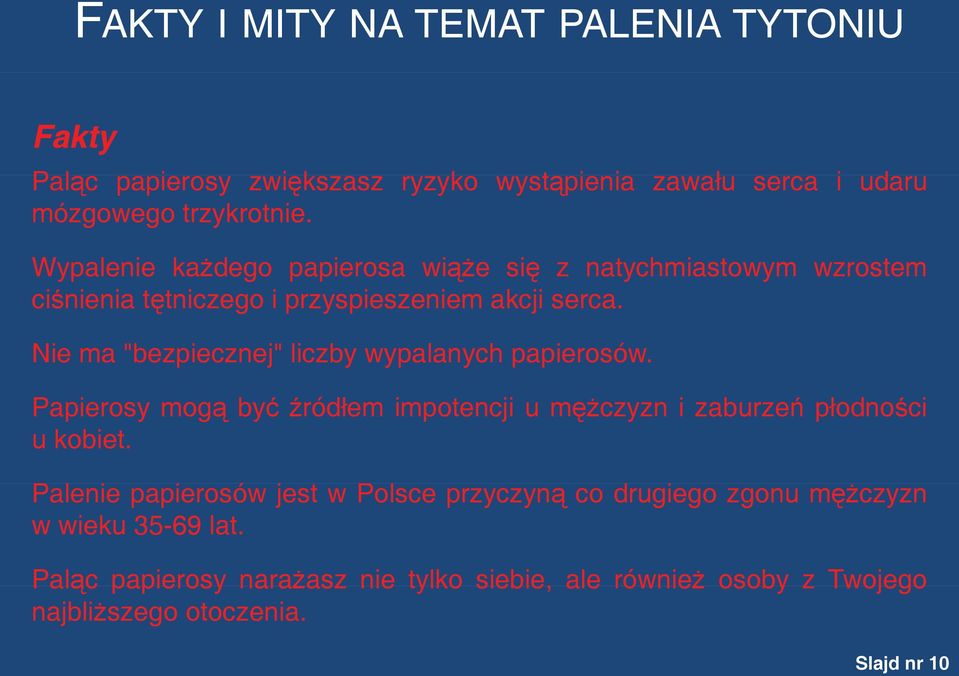 Nie ma "bezpiecznej" liczby wypalanych papierosów. Papierosy mogą być źródłem impotencji u mężczyzn i zaburzeń płodności u kobiet.