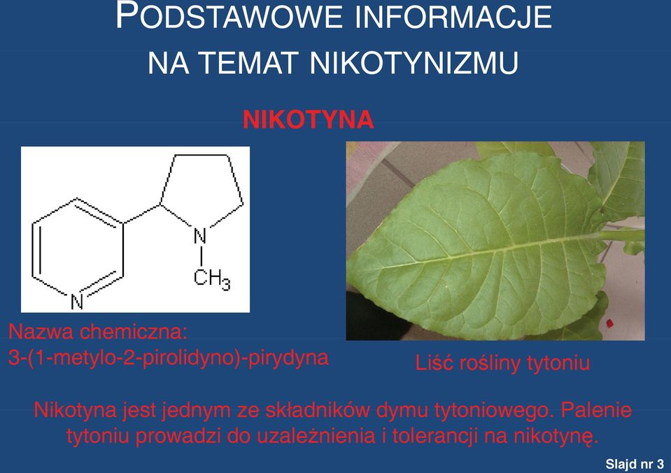 tytoniu Nikotyna jest jednym ze składników dymu tytoniowego.