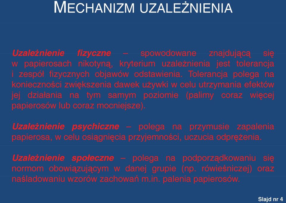 Tolerancja polega na konieczności zwiększenia dawek używki w celu utrzymania efektów jej działania na tym samym poziomie (palimy coraz więcej papierosów lub coraz