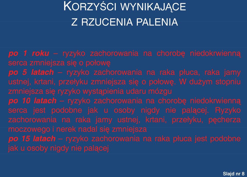 Wdużym stopniu zmniejsza się ryzyko wystąpienia udaru mózgu po 10 latach ryzyko zachorowania na chorobę niedokrwienną serca jest podobne jak u osoby