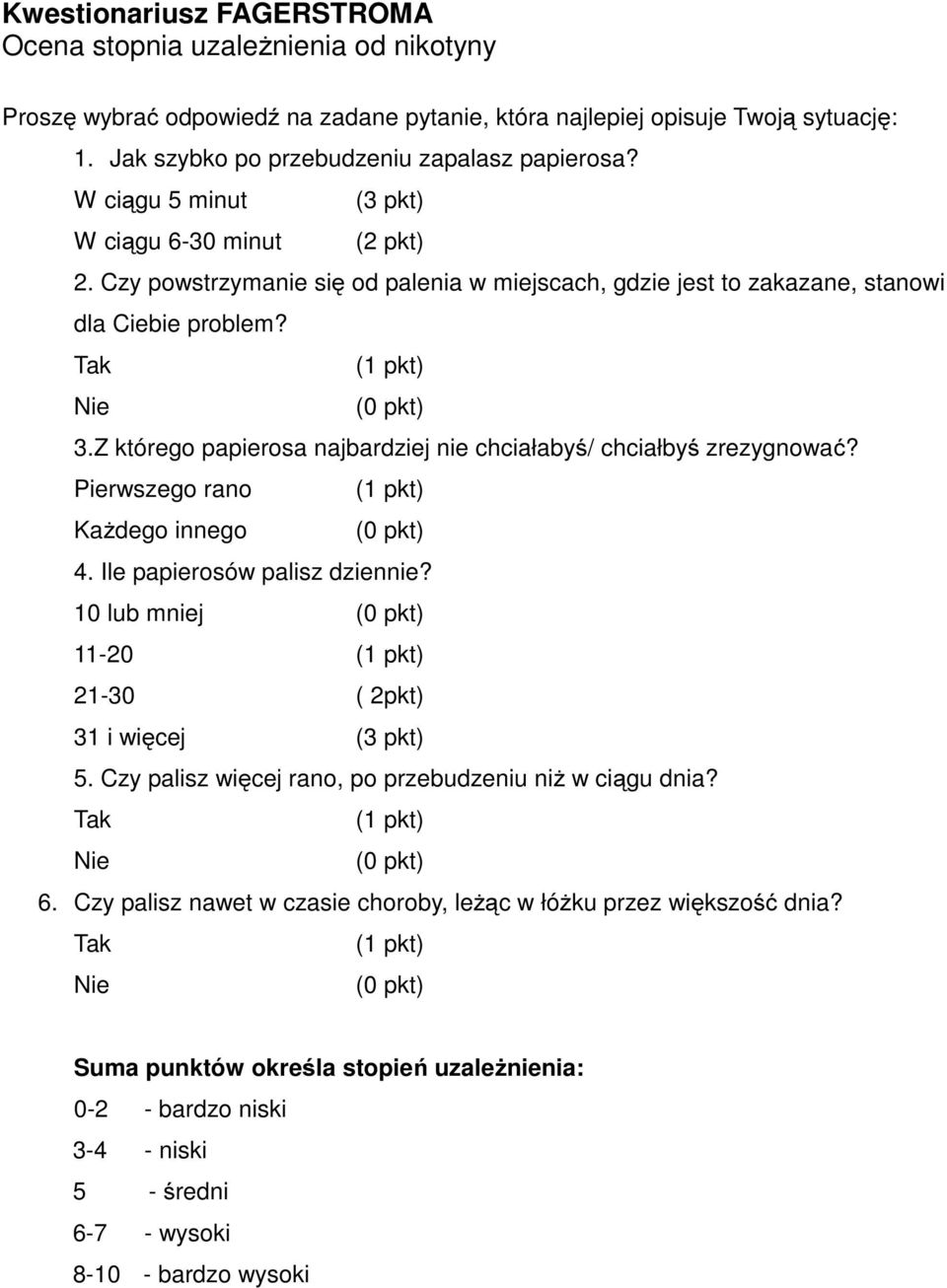 Z którego papierosa najbardziej nie chciałabyś/ chciałbyś zrezygnować? Pierwszego rano (1 pkt) Każdego innego (0 pkt) 4. Ile papierosów palisz dziennie?