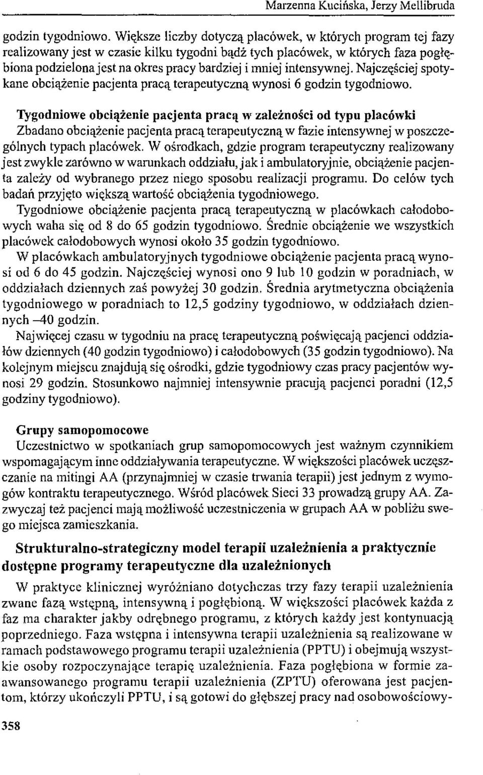 intensywnej. Najczęściej spotykane obciążenie pacjenta pracą terapeutyczną wynosi 6 godzin tygodniowo.