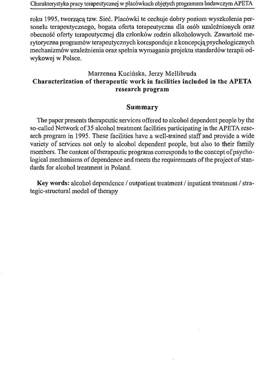 Zawartość merytoryczna programów terapeutycznych koresponduje zkoncepcjąpsychologicznych mechanizmów uzależnienia oraz spełnia wymagania projektu standardów terapii odwykowej w Polsce.