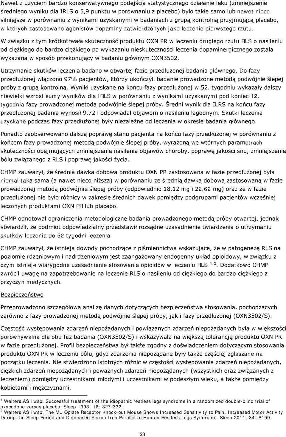 W związku z tym krótkotrwała skuteczność produktu OXN PR w leczeniu drugiego rzutu RLS o nasileniu od ciężkiego do bardzo ciężkiego po wykazaniu nieskuteczności leczenia dopaminergicznego została