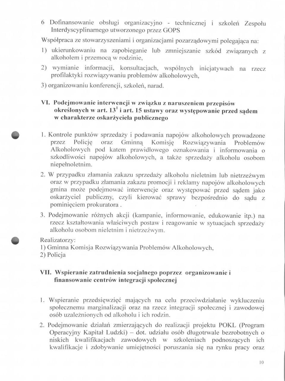 zywaniu problemow alkoholowych, 3) organizowaniu konferencji, szkolen, narad. VI. Podejmowanie interwencji w zwujzku z narus/eniem przepisow okreslonych w art. 13 i art.