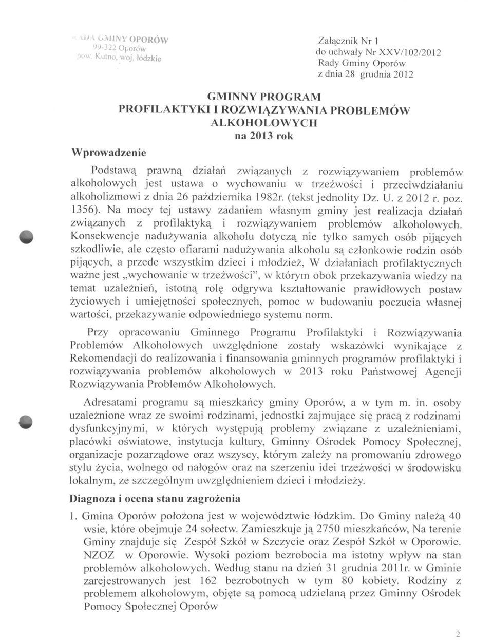 dzialan zwi^zanych z rozwi^zywaniem problemow alkoholowych jest ustawa o wychowaniu w trzezwosci i przeciwdzialaniu alkoholizmowi z dnia 26 pazdziernika 1982r. (tekst jednolity Dz. U. z 2012 r. poz.