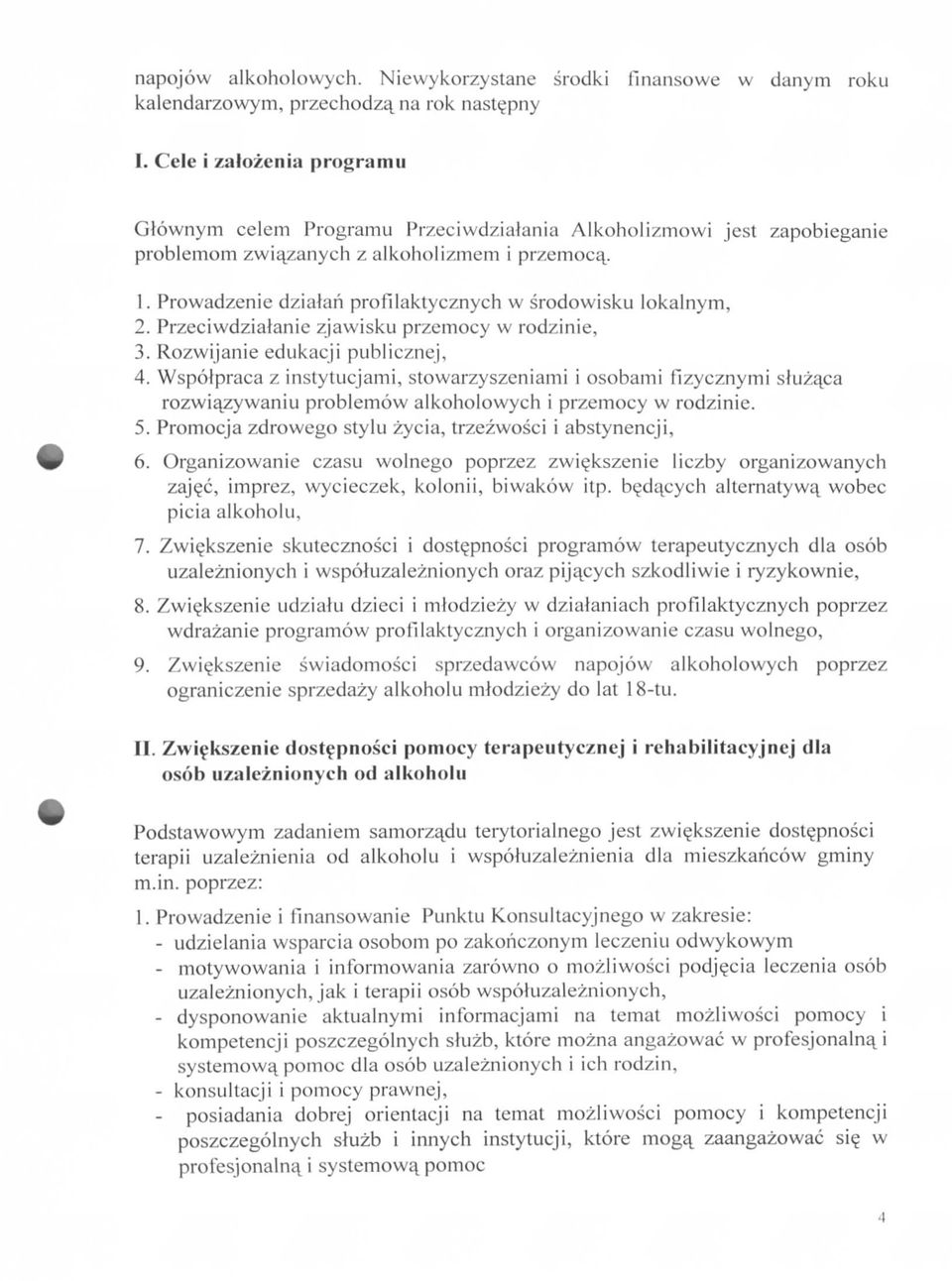 Prowadzenie dzialari profilaktycznych w srodowisku lokalnym, 2. Przeciwdzialanic zjawisku przemocy w rodzinie, 3. Rozwijanle edukacji publicznej, 4.