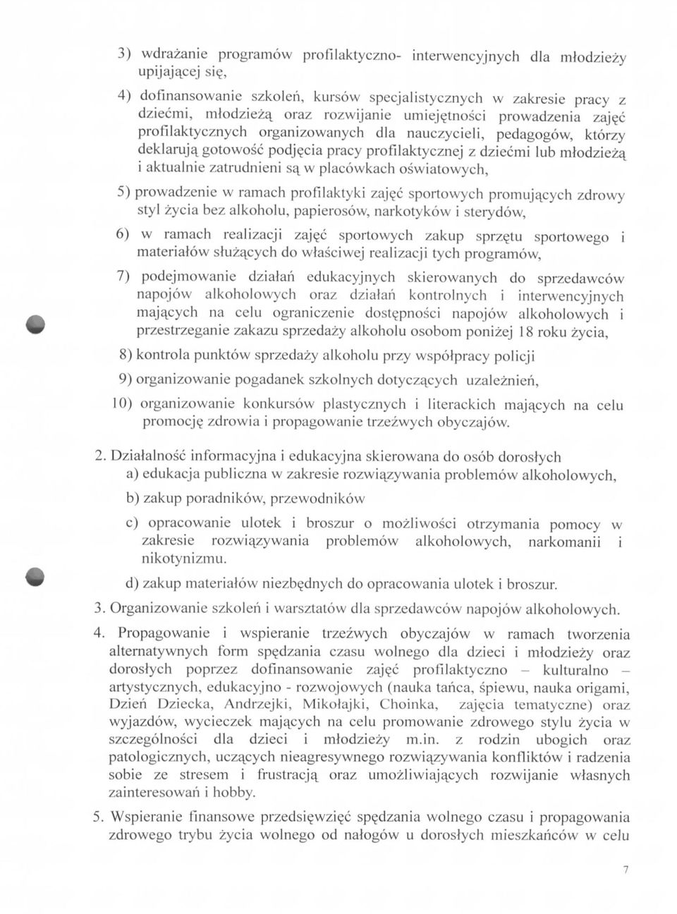 w placowkach oswiatowych, 5) prowadzenie w ramach profllaktyki zaje-c sportowych promuja^cych zdrowy styl zycia bez alkoholu, papierosow, narkotykow i sterydow, 6) w ramach realizacji zaj^c