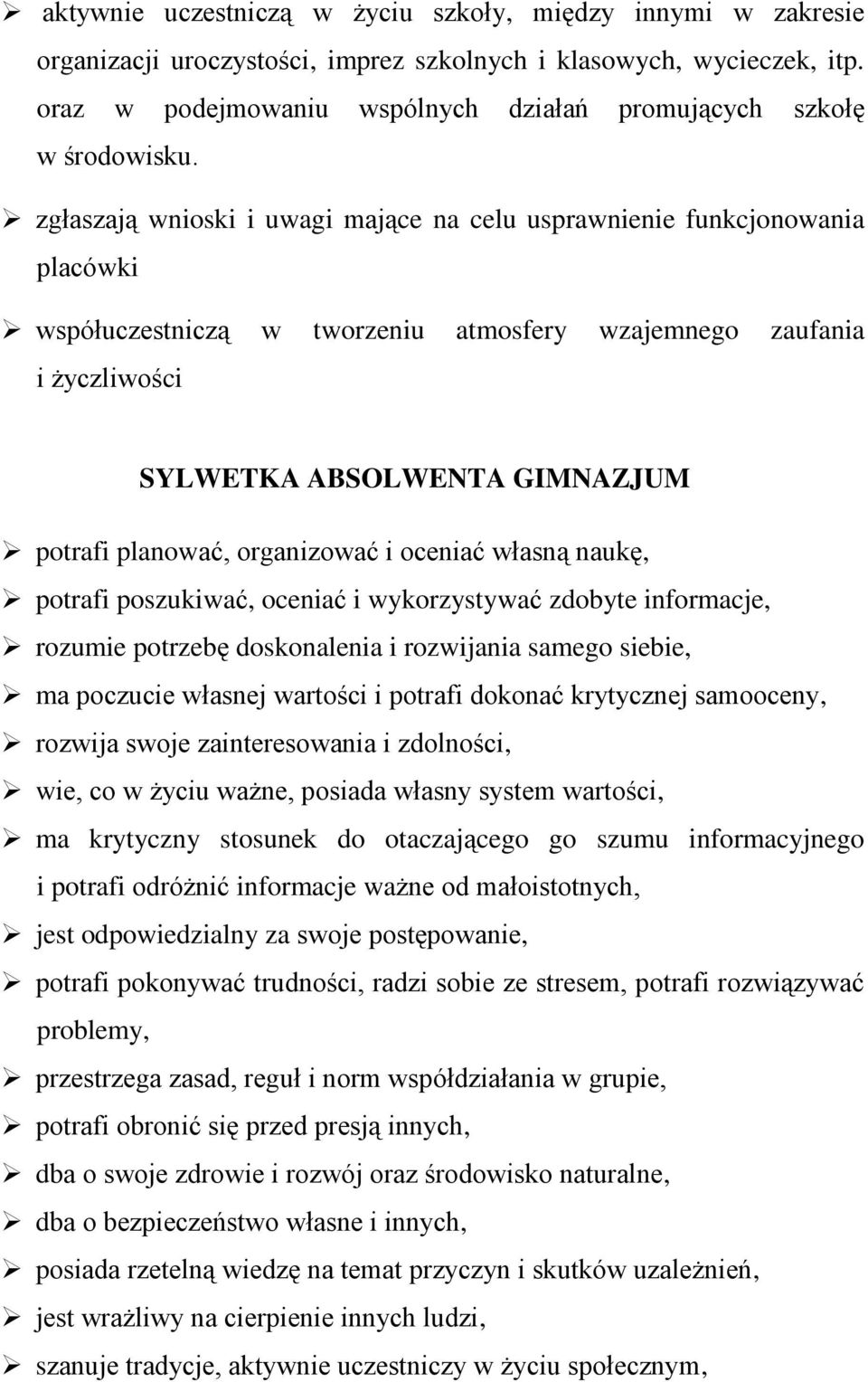 zgłaszają wnioski i uwagi mające na celu usprawnienie funkcjonowania placówki współuczestniczą w tworzeniu atmosfery wzajemnego zaufania i życzliwości SYLWETKA ABSOLWENTA GIMNAZJUM potrafi planować,