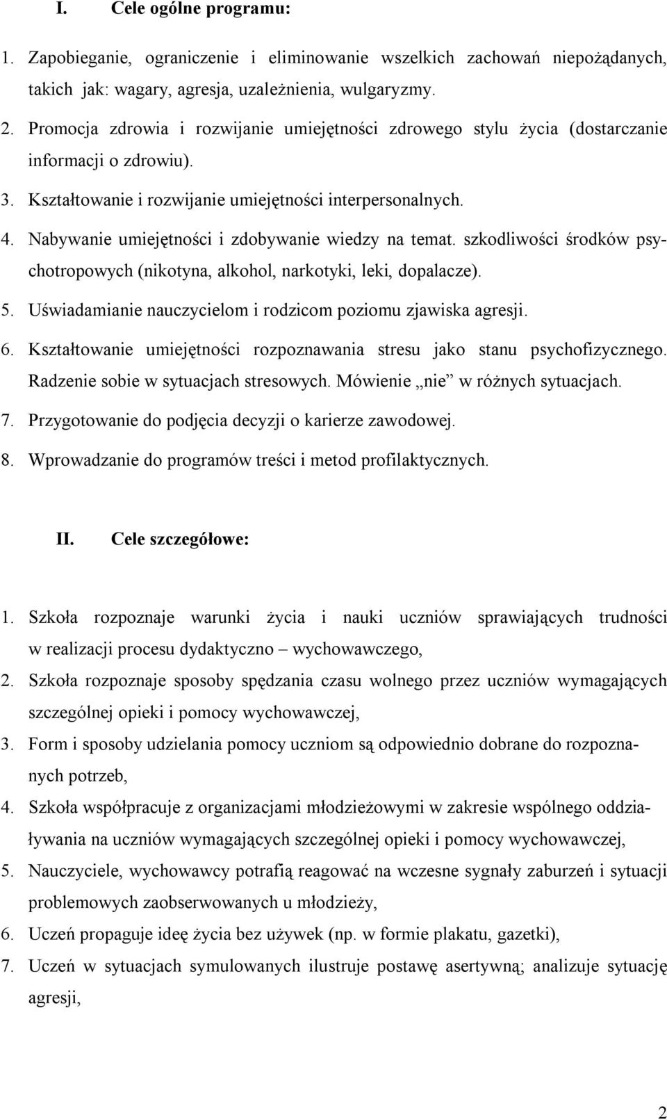 Nabywanie umiejętności i zdobywanie wiedzy na temat. szkodliwości środków psychotropowych (nikotyna, alkohol, narkotyki, leki, dopalacze). 5.