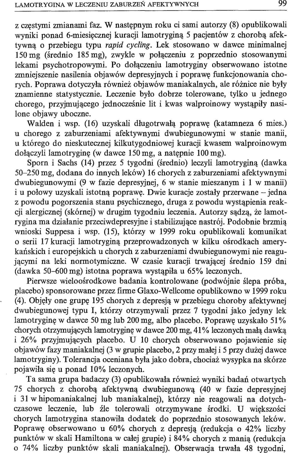 Lek stosowano w dawce minimalnej 150 mg (średnio 185 mg), zwykle w połączeniu z poprzednio stosowanymi lekami psychotropowymi.