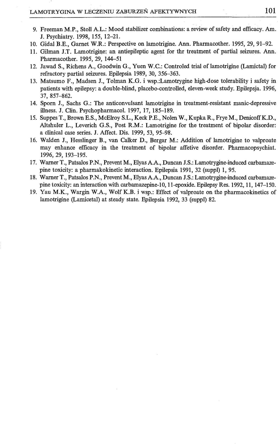 Jawad S., Richens A, Goodwin G., Yuen W.C.: Controled triai oflamotrigine (Lamictal) for refractory partial seizures. Epilepsia 1989, 30, 356-363. 13. Matsumo F., Madsen J., Tolman KG. i wsp.