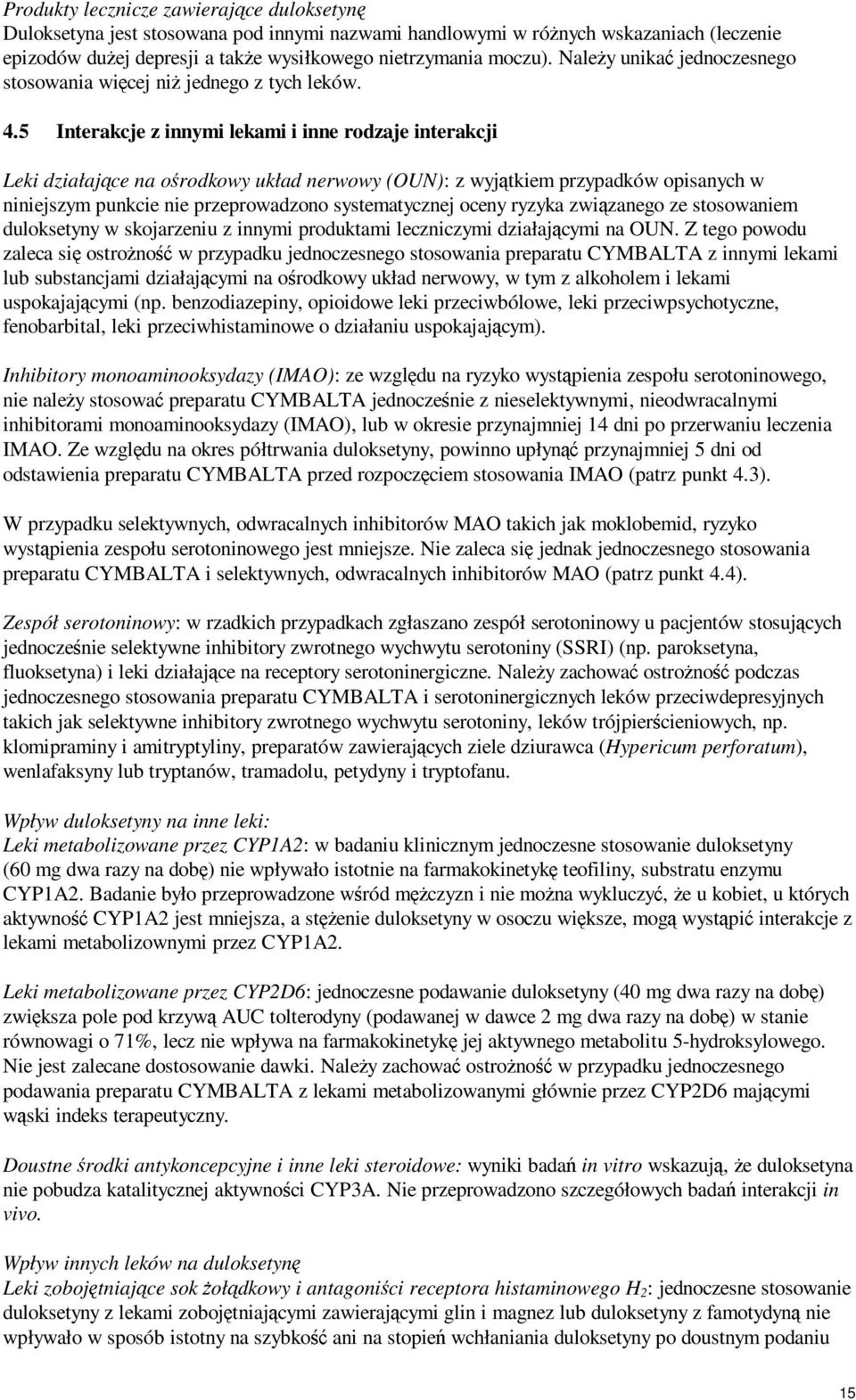 5 Interakcje z innymi lekami i inne rodzaje interakcji Leki działające na ośrodkowy układ nerwowy (OUN): z wyjątkiem przypadków opisanych w niniejszym punkcie nie przeprowadzono systematycznej oceny