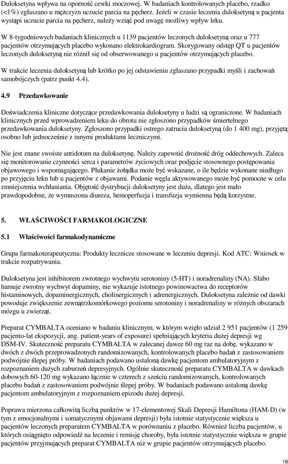 W 8-tygodniowych badaniach klinicznych u 1139 pacjentów leczonych duloksetyną oraz u 777 pacjentów otrzymujących placebo wykonano elektrokardiogram.