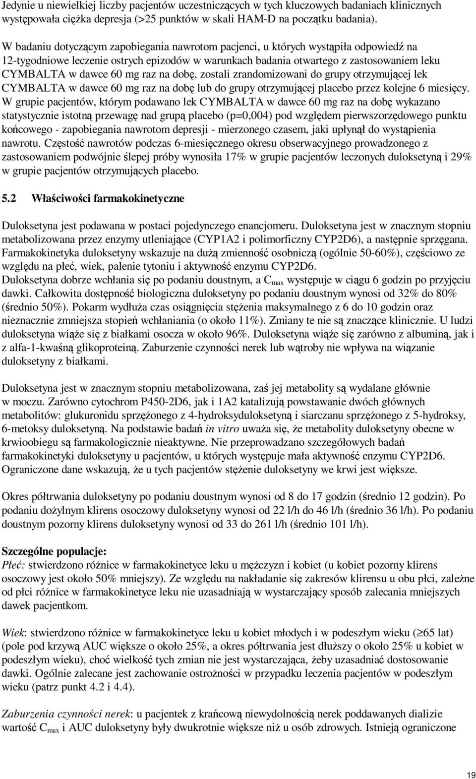 raz na dobę, zostali zrandomizowani do grupy otrzymującej lek CYMBALTA w dawce 60 mg raz na dobę lub do grupy otrzymującej placebo przez kolejne 6 miesięcy.