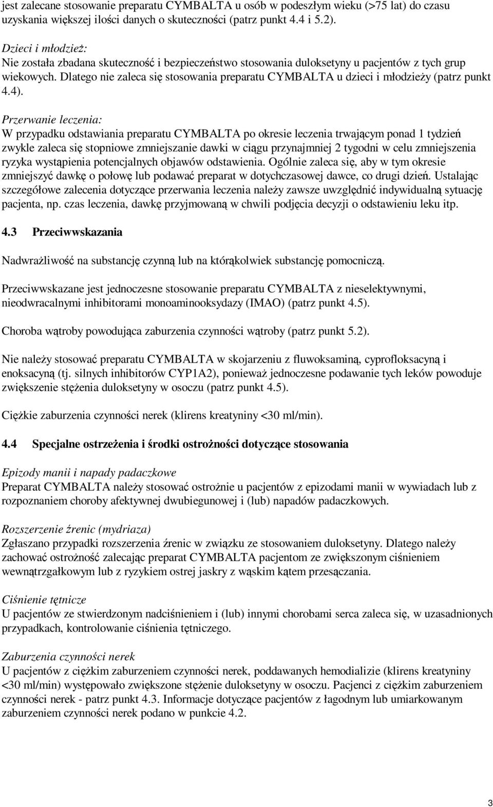 Dlatego nie zaleca się stosowania preparatu CYMBALTA u dzieci i młodzieży (patrz punkt 4.4).