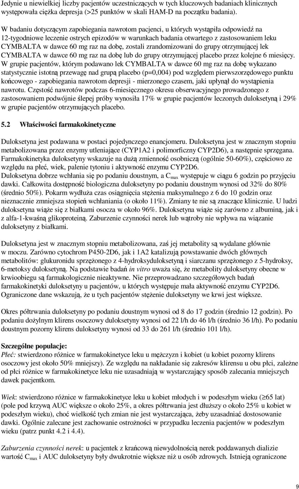 raz na dobę, zostali zrandomizowani do grupy otrzymującej lek CYMBALTA w dawce 60 mg raz na dobę lub do grupy otrzymującej placebo przez kolejne 6 miesięcy.