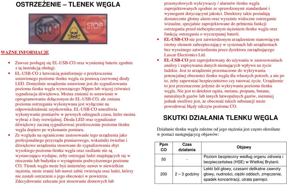 Domyślnie urządzenie ustawione jest do sygnalizowania poziomu tlenku węgla wynoszącego 50ppm lub więcej (również sygnalizacja dźwiękowa.