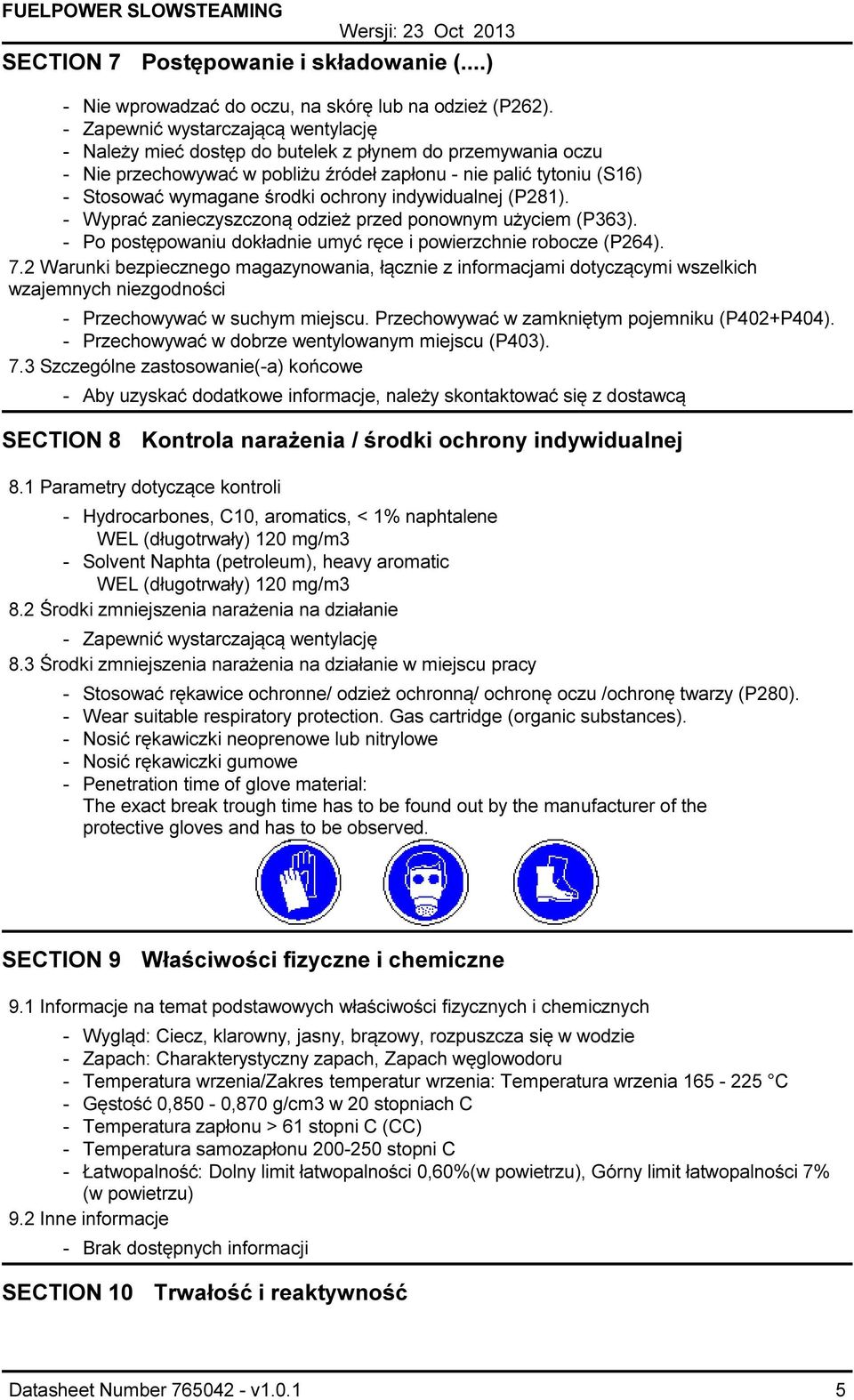 indywidualnej (P281). Wyprać zanieczyszczoną odzież przed ponownym użyciem (P363). Po postępowaniu dokładnie umyć ręce i powierzchnie robocze (P264). 7.