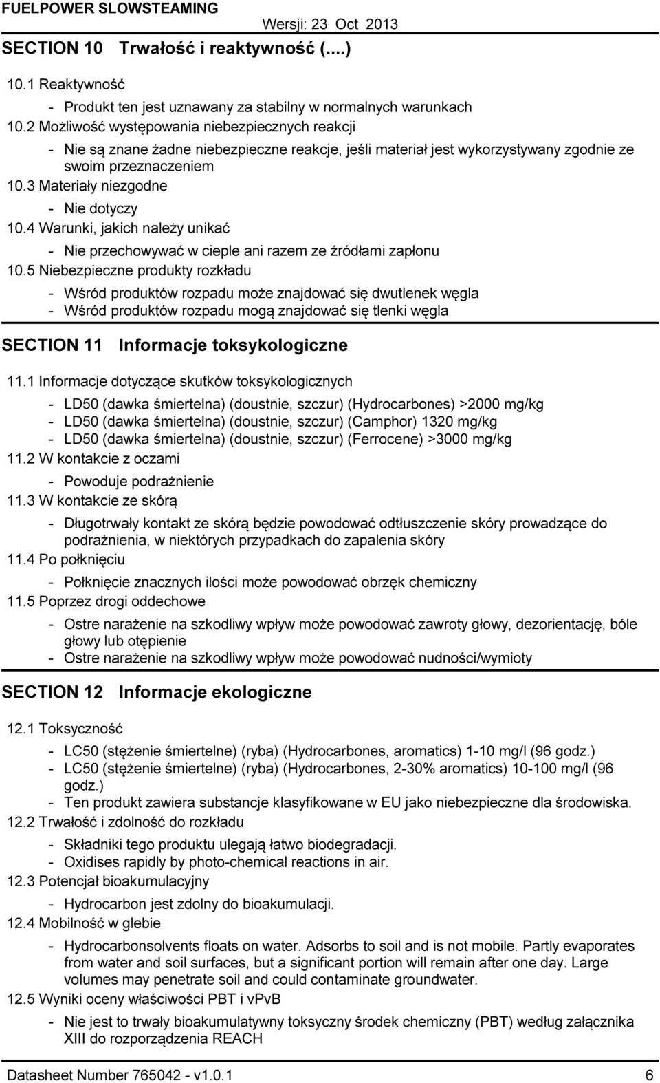 4 Warunki, jakich należy unikać Nie przechowywać w cieple ani razem ze źródłami zapłonu 10.