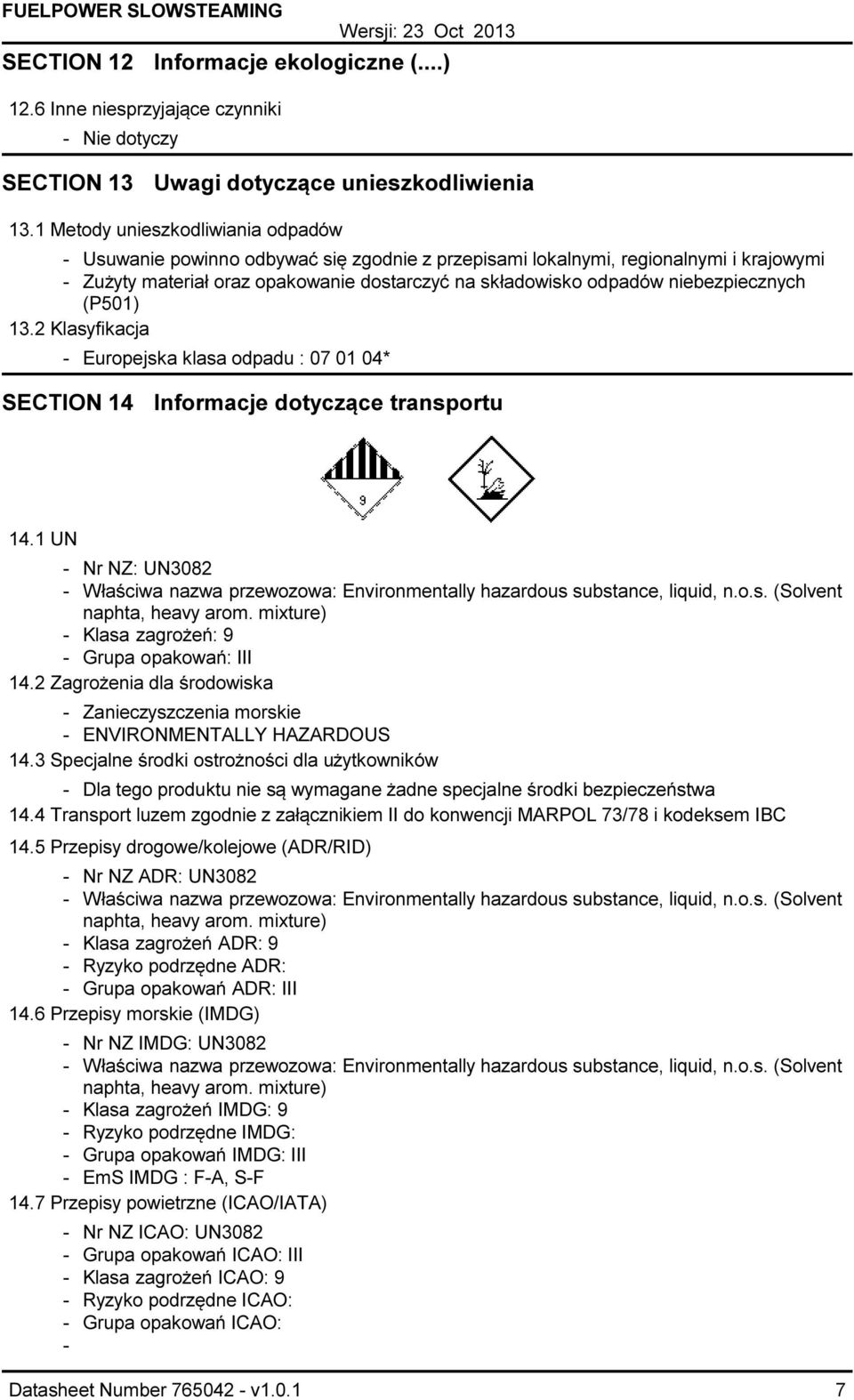 niebezpiecznych (P501) 13.2 Klasyfikacja Europejska klasa odpadu : 07 01 04* SECTION 14 Informacje dotyczące transportu 14.